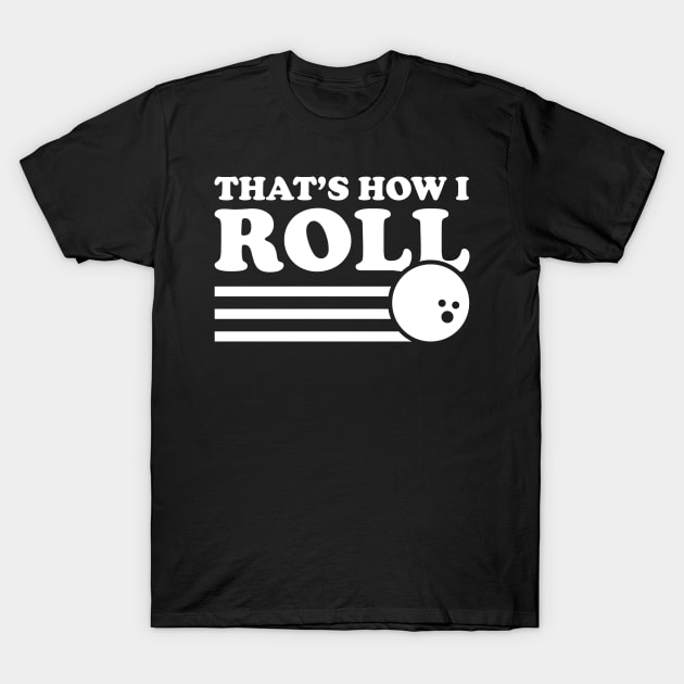 Bowling That's How I Roll - Bowling Lover T-Shirt by fromherotozero